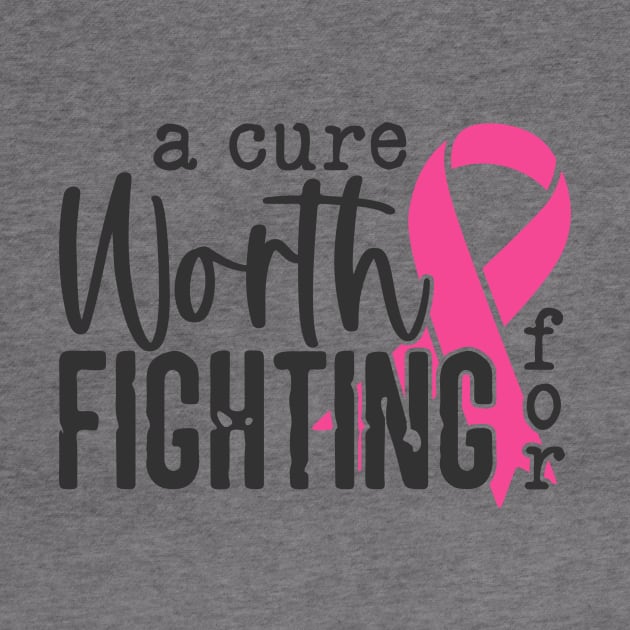 A Cure Worth Fighting For with Pink Ribbon - Breast Cancer Awareness Black Font by Color Me Happy 123